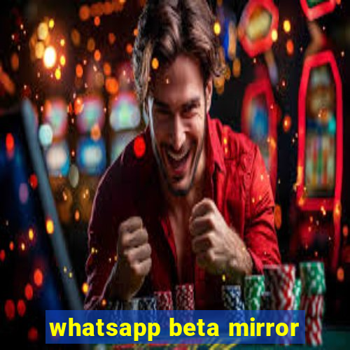 whatsapp beta mirror